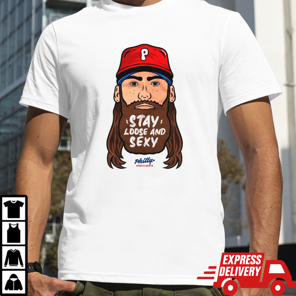 Stay Loose And Sexy Philly shirt