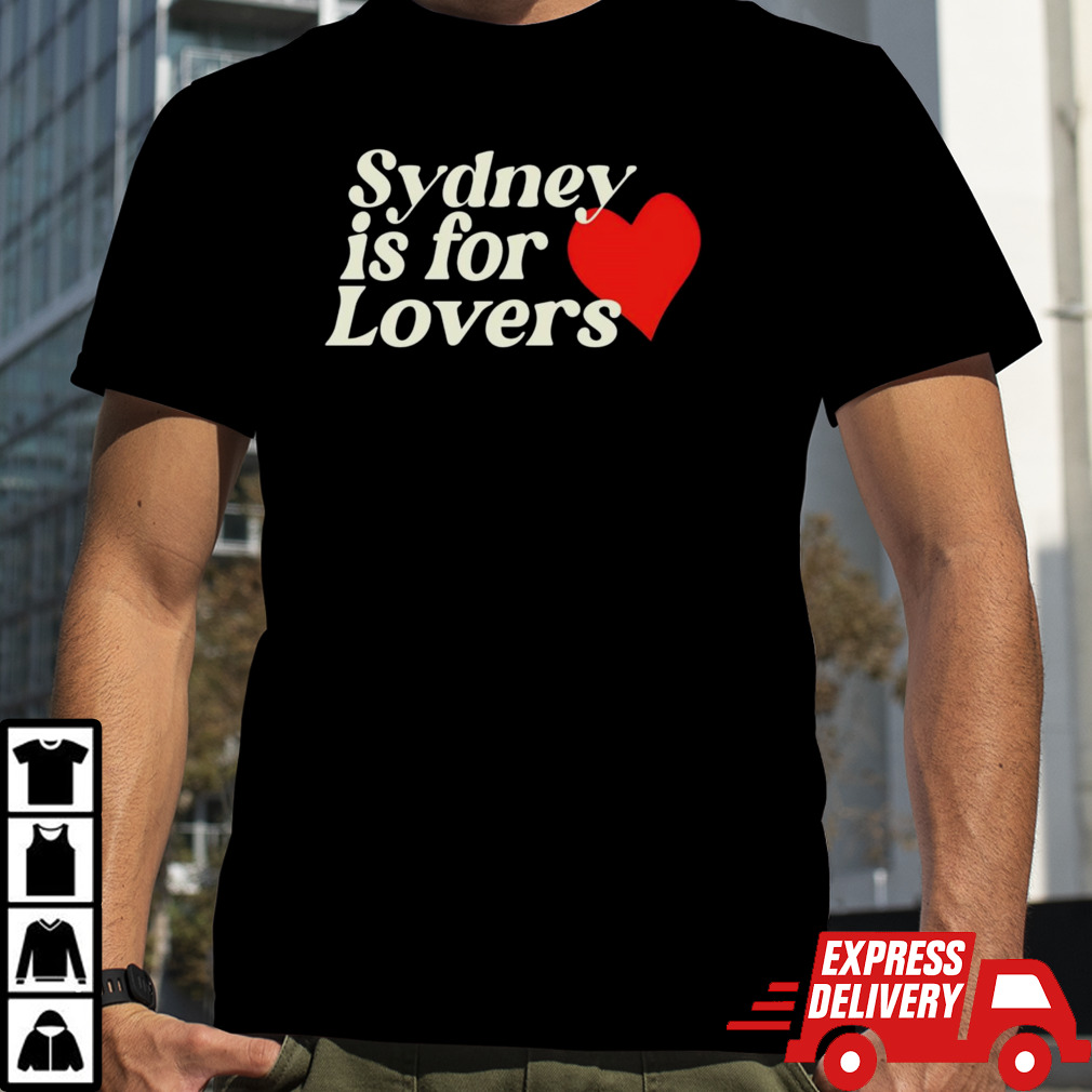 Sydney is for lovers shirt