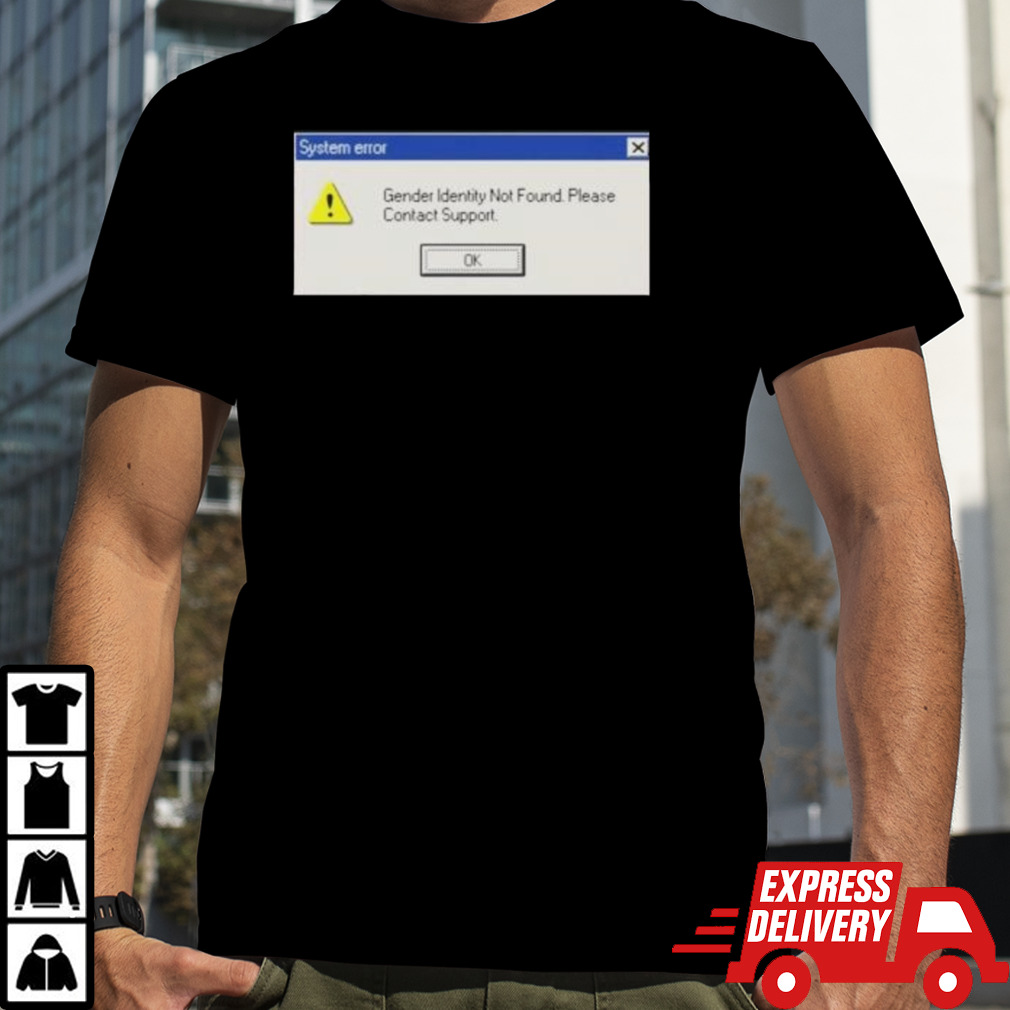 System Error Gender Identity Not Found Shirt