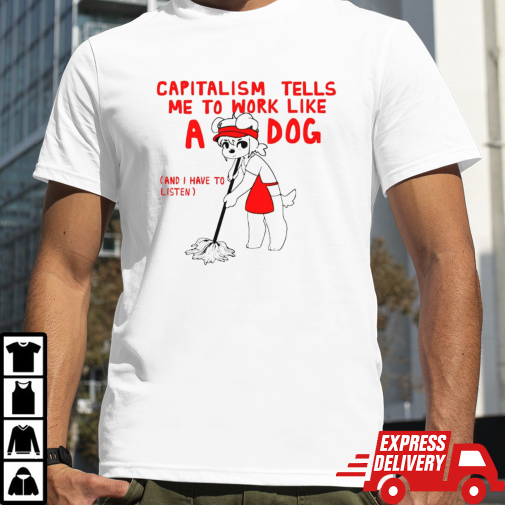 Teddy capitalism tells me to work like a dog shirt