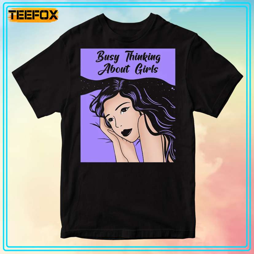 Busy Thinking About Girls Lesbian T-Shirt