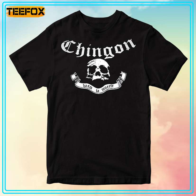 Chingon Hasta La Muerte T-Shirt