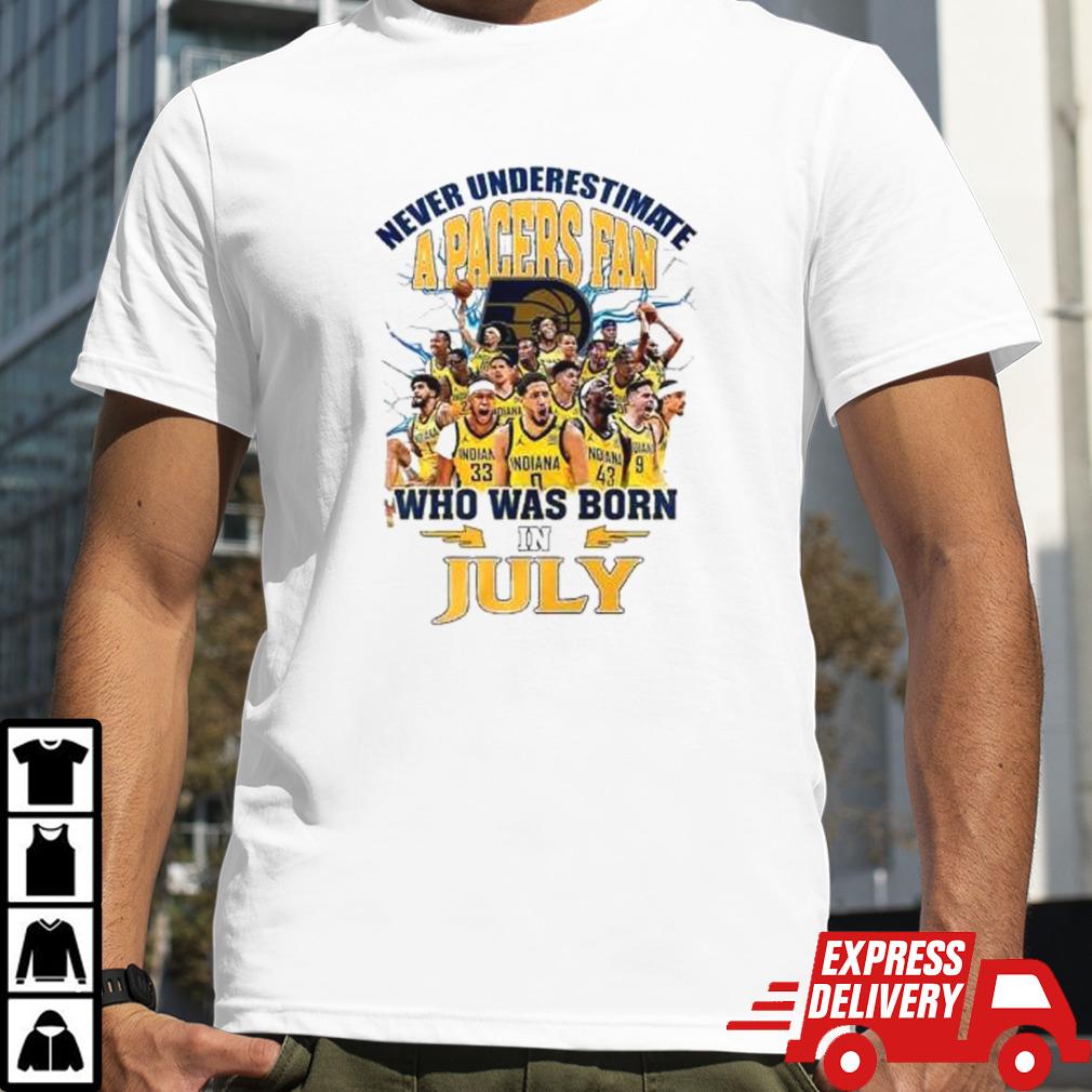 Never Underestimate A Indiana Pacers Fan Who Was Born In July Shirt