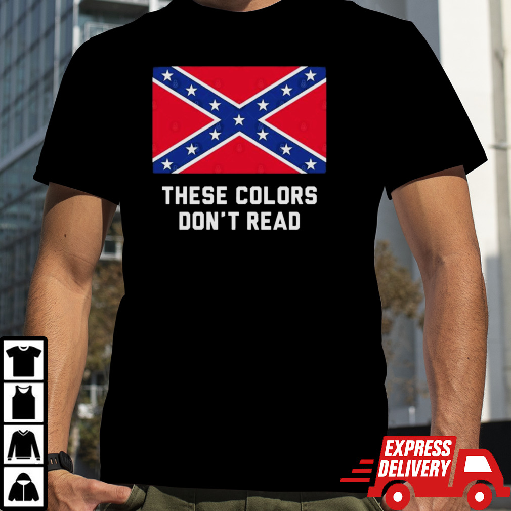 These Colors Don’t Read Confederate Flag Shirt