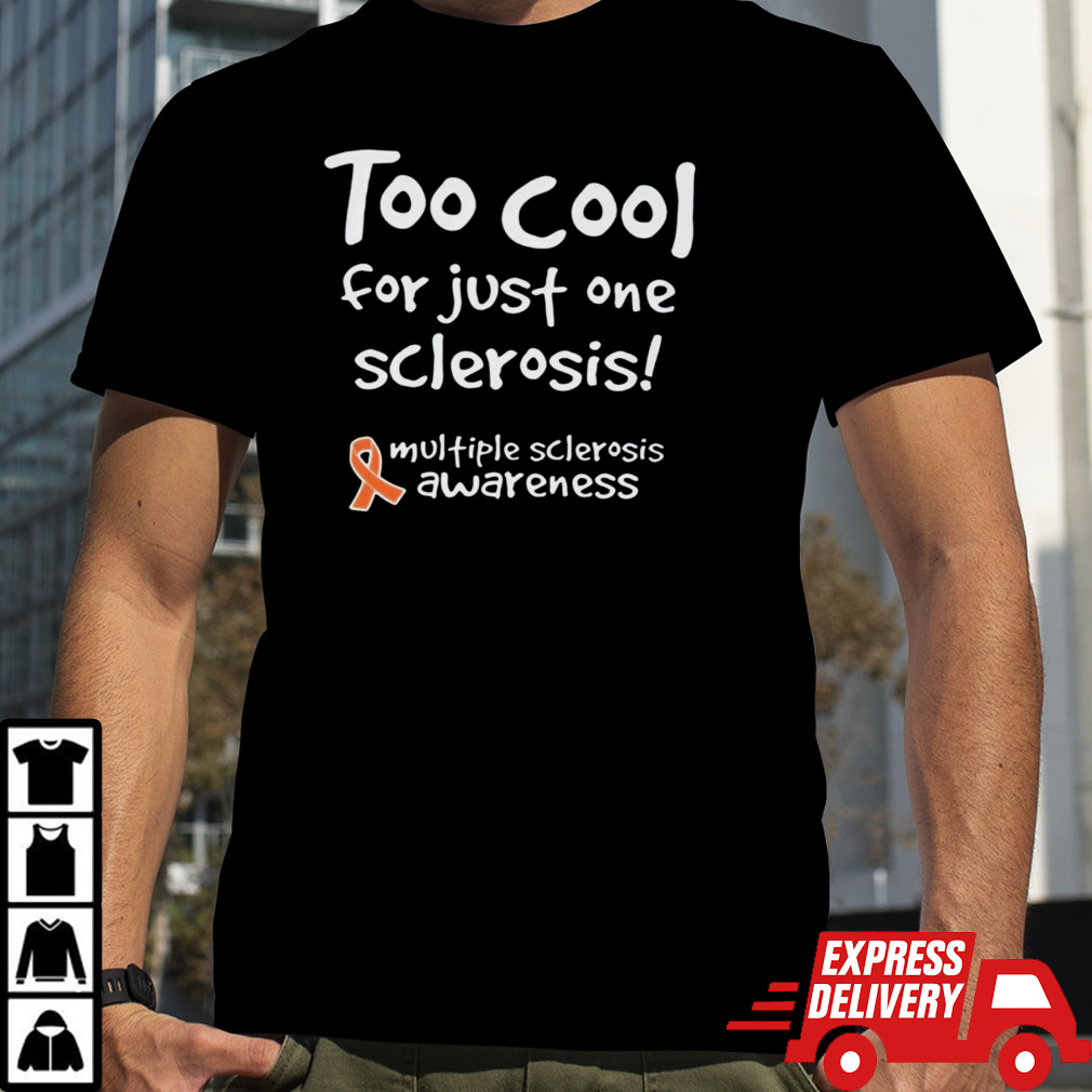 Too cool for just one sclerosis shirt