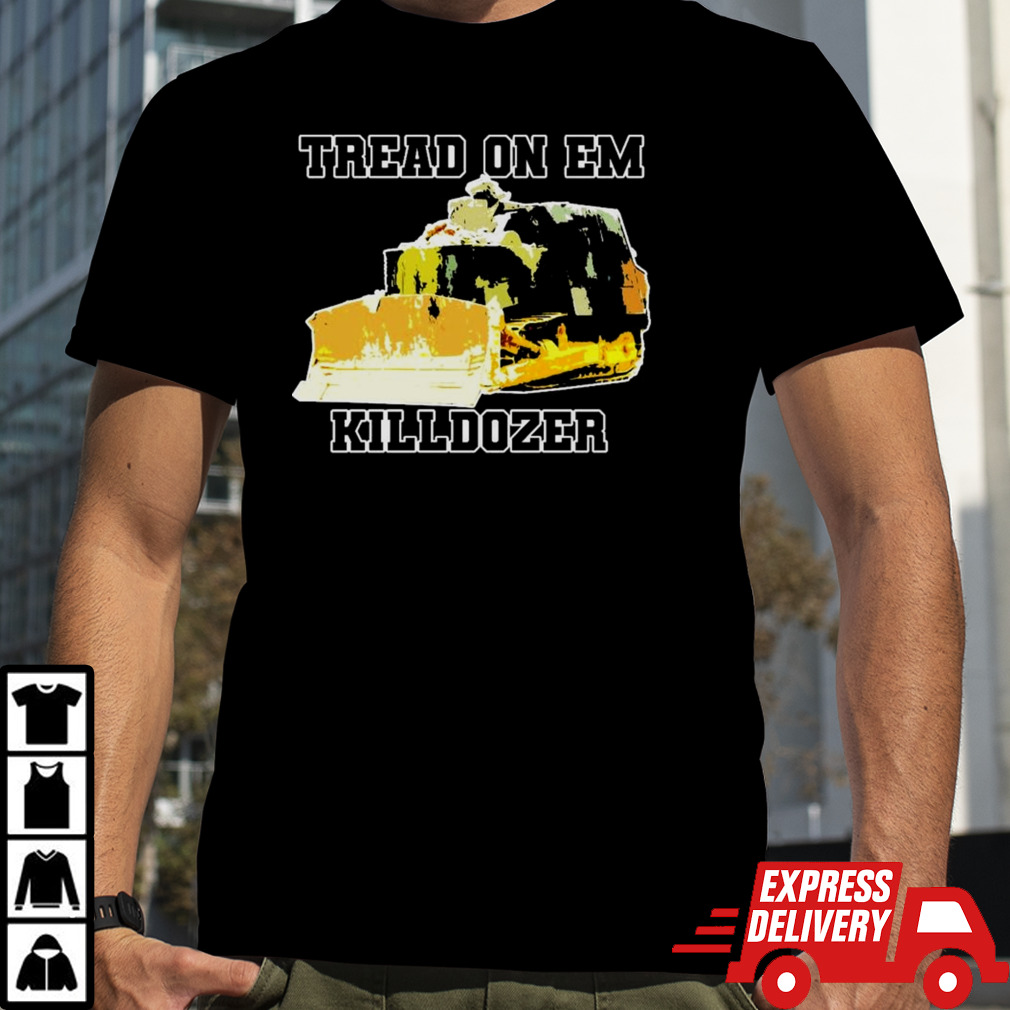 Tread on em – Killdozer shirt