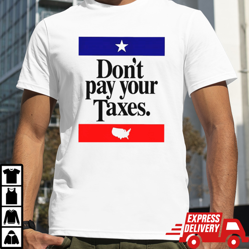 Don’t Pay Your Taxes Shirt