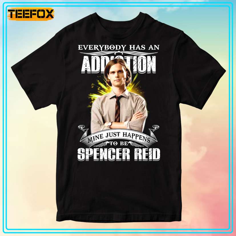 Everybody Has An Addiction Mine Just Happens To Be Spencer Reid T-Shirt