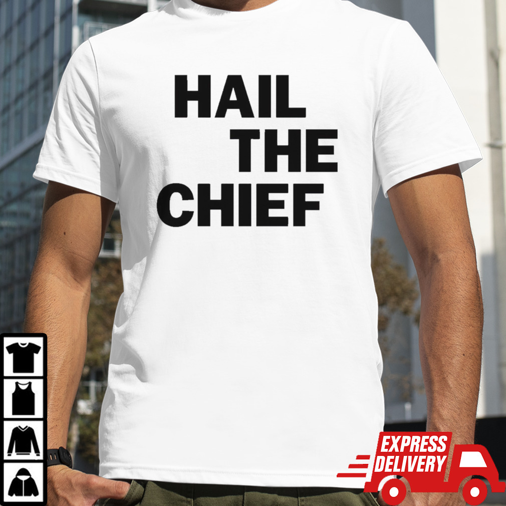 Hail The Chief Shirt