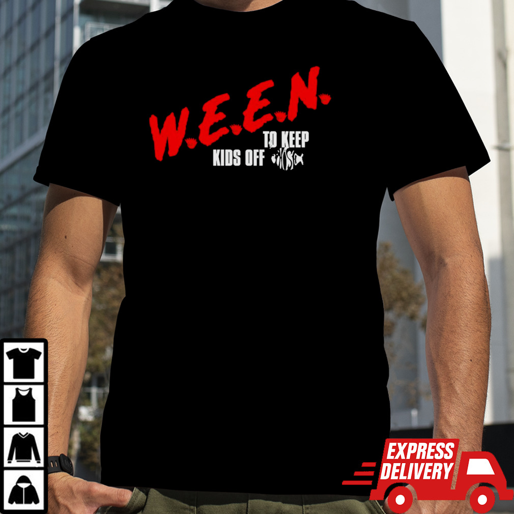 Ween to keep kids off shirt