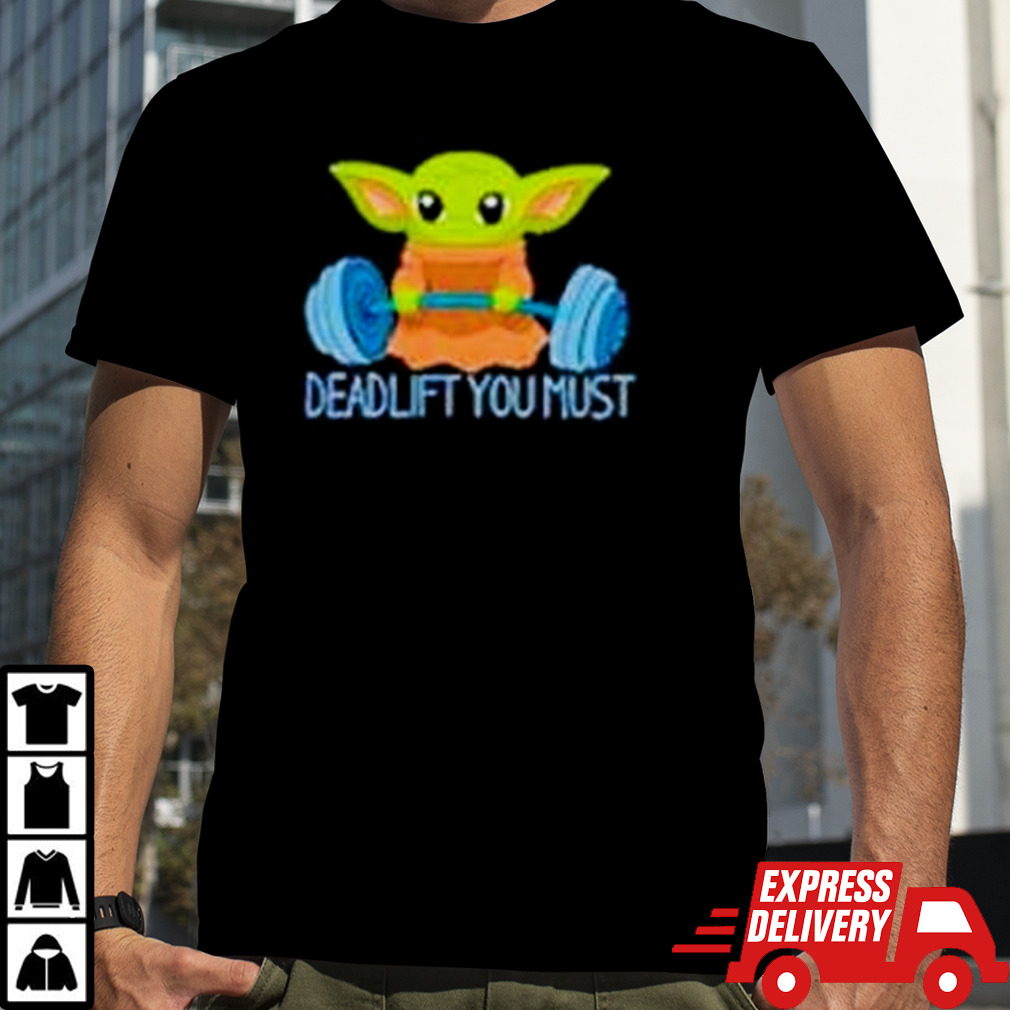 Yoda deadlift you must shirt