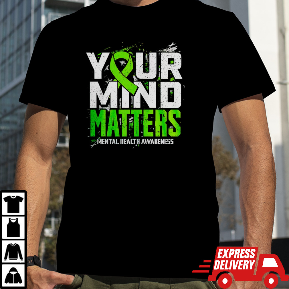 Your mind matters mental health awareness shirt