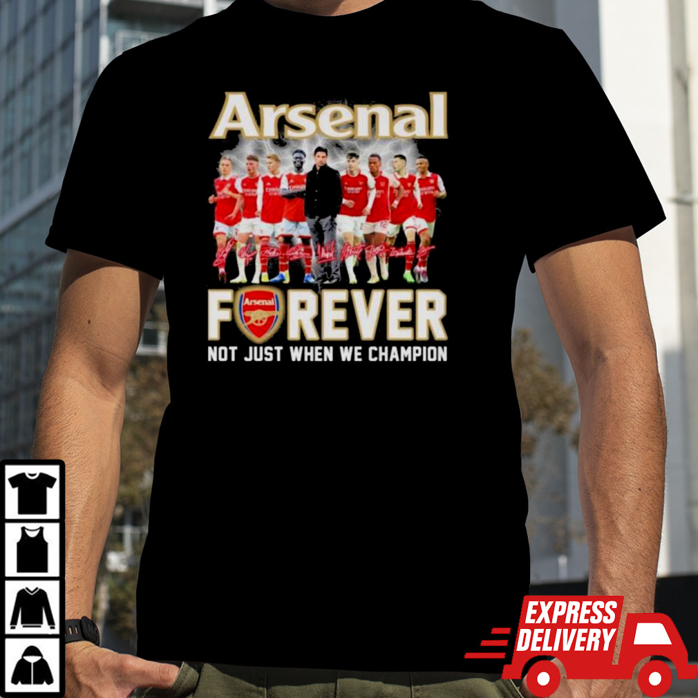 Arsenal Team Forever Not Just When We Champion Signatures Shirt