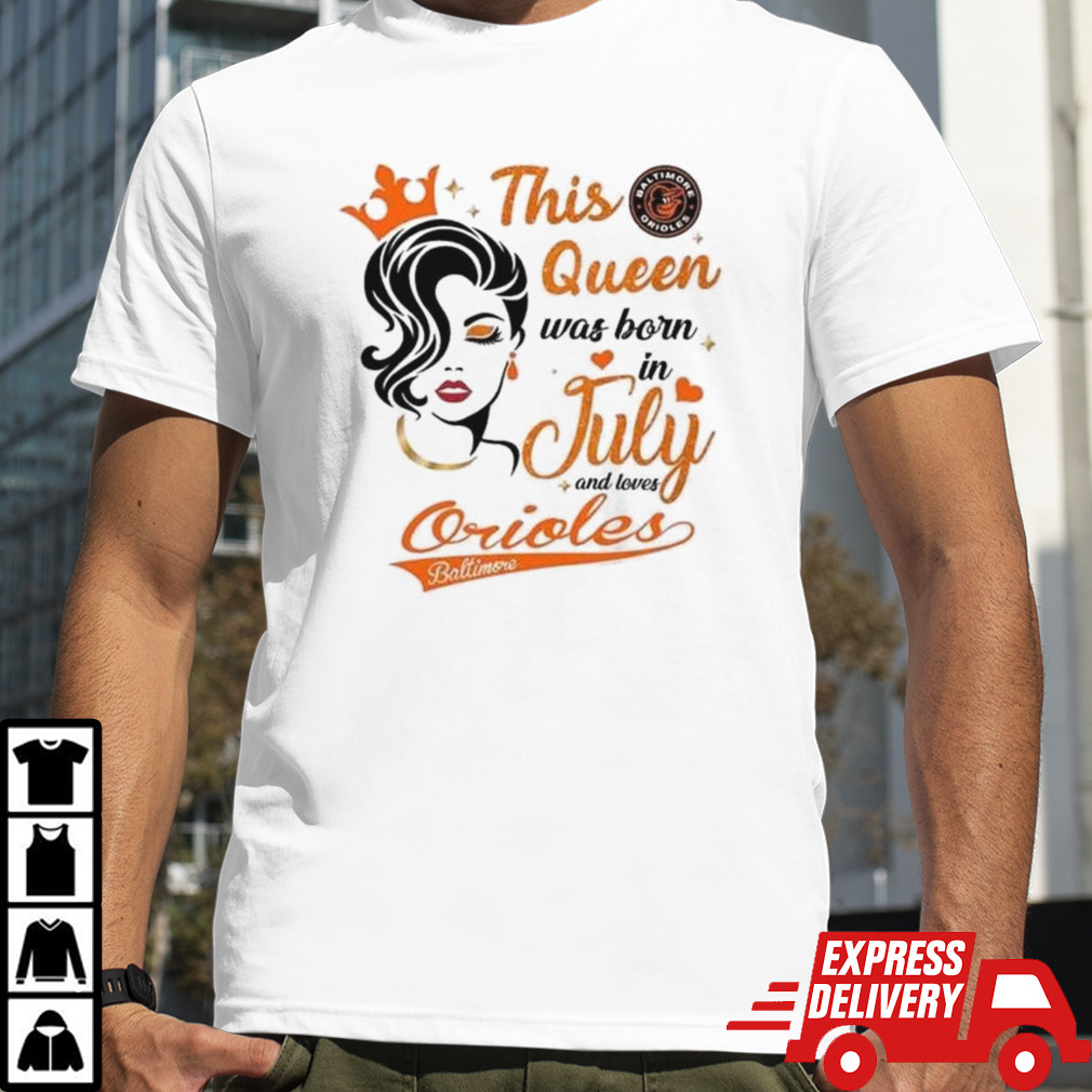 Baltimore Orioles This Queen Was Born In July 2024 Shirt