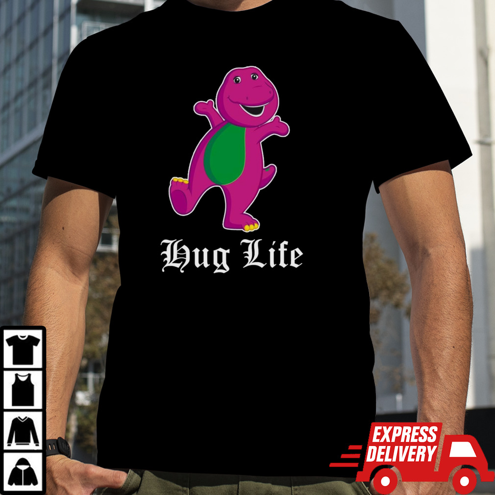 Barney hug life shirt