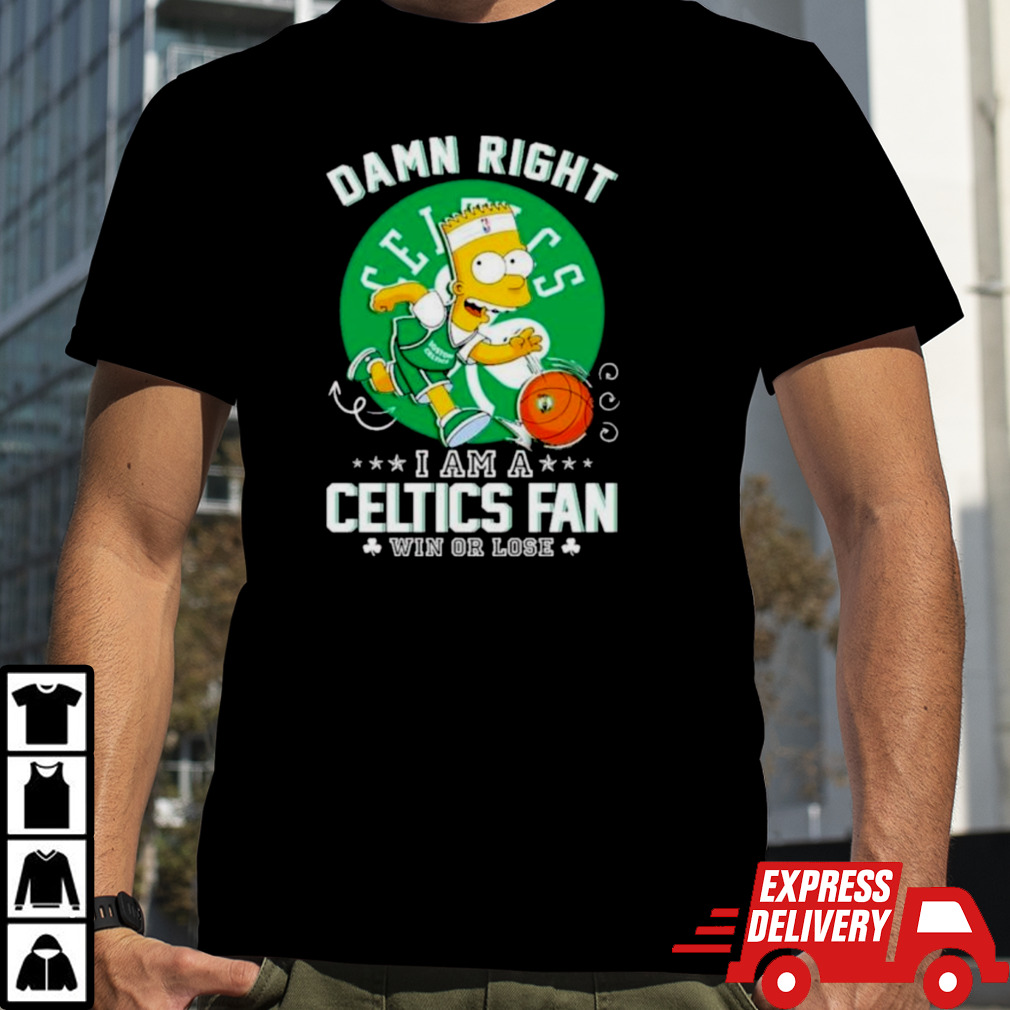 Bart Simpson Damn Right I Am A Boston Celtics Fan Win Or Lose Shirt