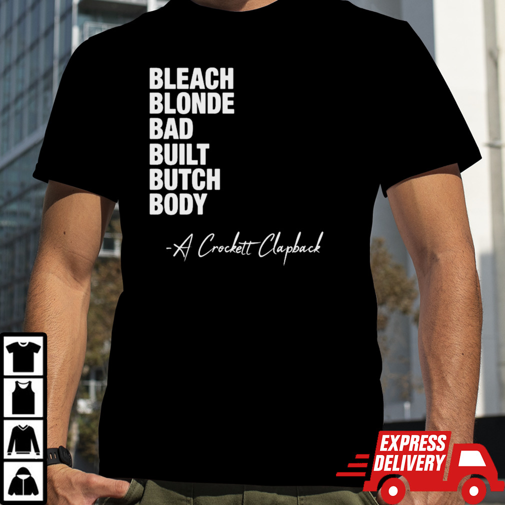 Bleach Blonde Bad Built Butch Body A Crockett Clapback shirt