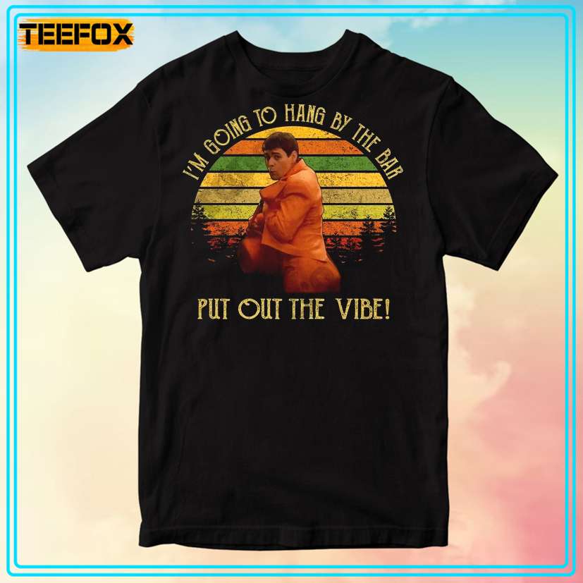 Lloyd Christmas Harry Dunne I'm Going To Hang By The Bar Put Out The Vibe T-Shirt