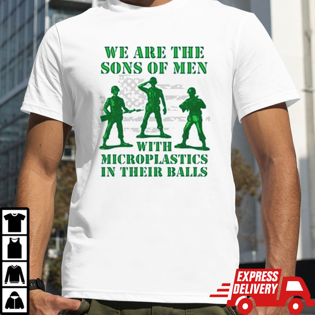 Official We Are The Sons Of Men With Microplastics In Their Balls T Shirt