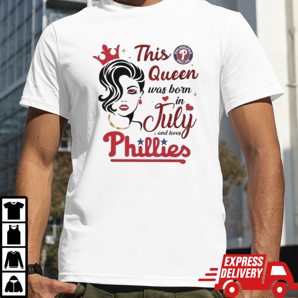 Philadelphia Phillies This Queen Was Born In July 2024 Shirt