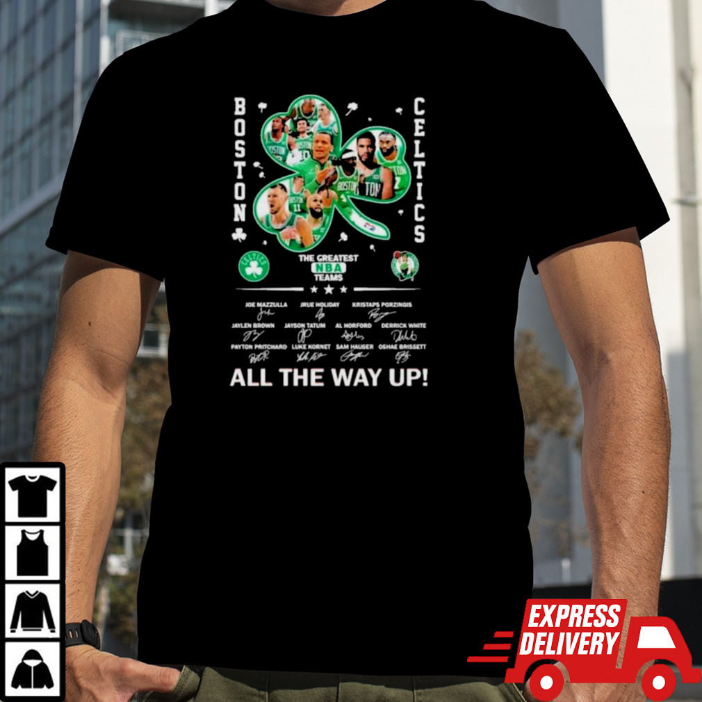 Boston Celtics The Greatest NBA Team All The Way Up Signatures Shirt