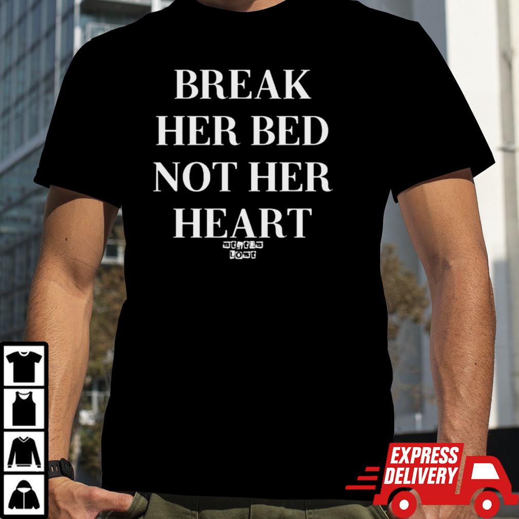 Break Her Bed Not Her Heart Status Lost T-shirt