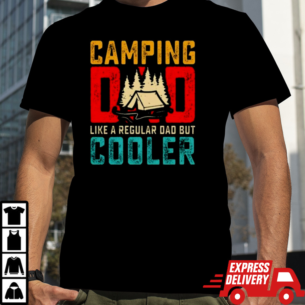 Camping Dad Like A Regular Dad But Cooler Shirt