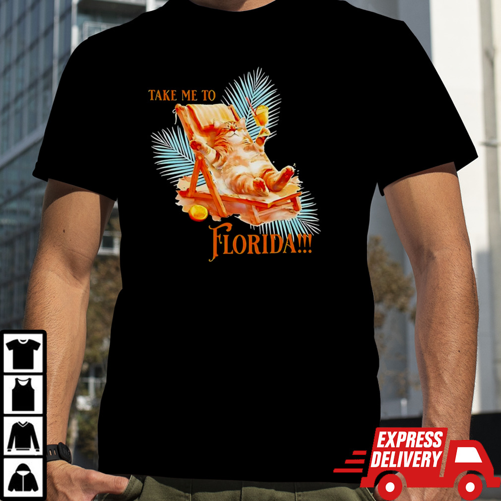 Cat take me to Florida shirt