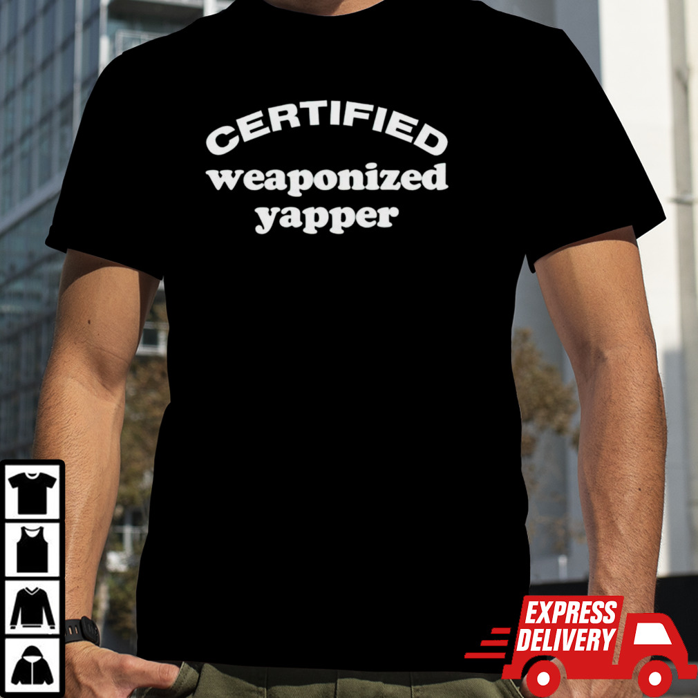 Certified weaponized yapper shirt