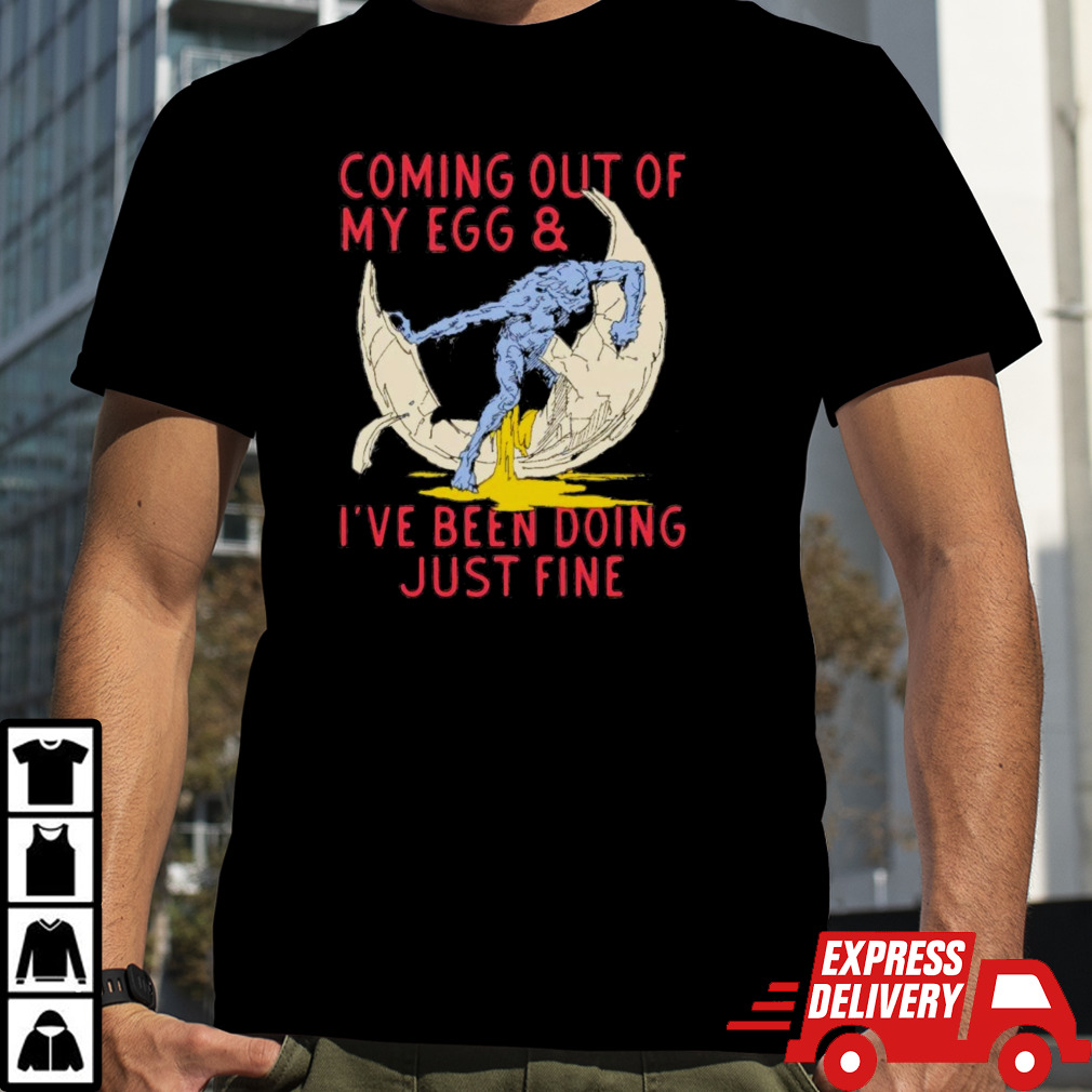 Coming Out Of My Egg And I’ve Been Doing Justin Fine Shirt