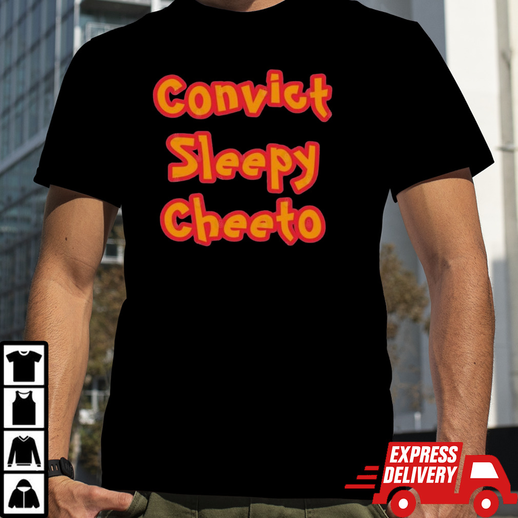 Convict Sleepy Cheeto shirt