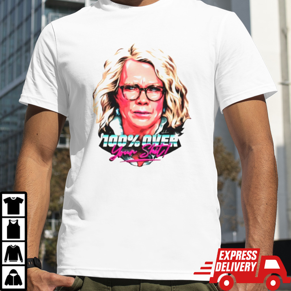 Laura tingle 100% over your shit shirt