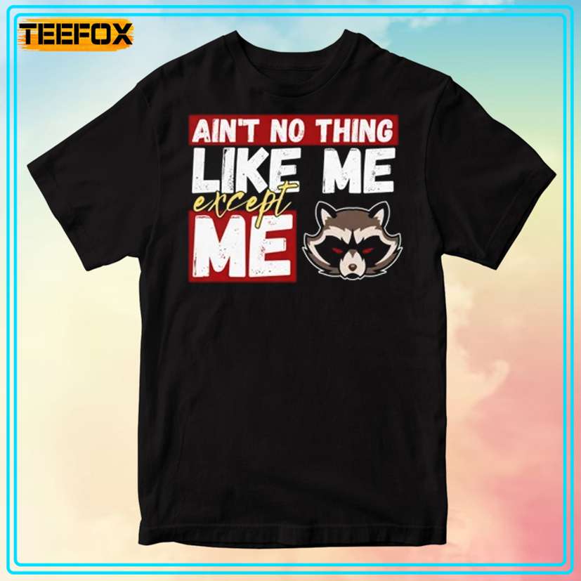 Rocket Raccoon Quote - Ain't No Thing Like Me, Except Me T-Shirt