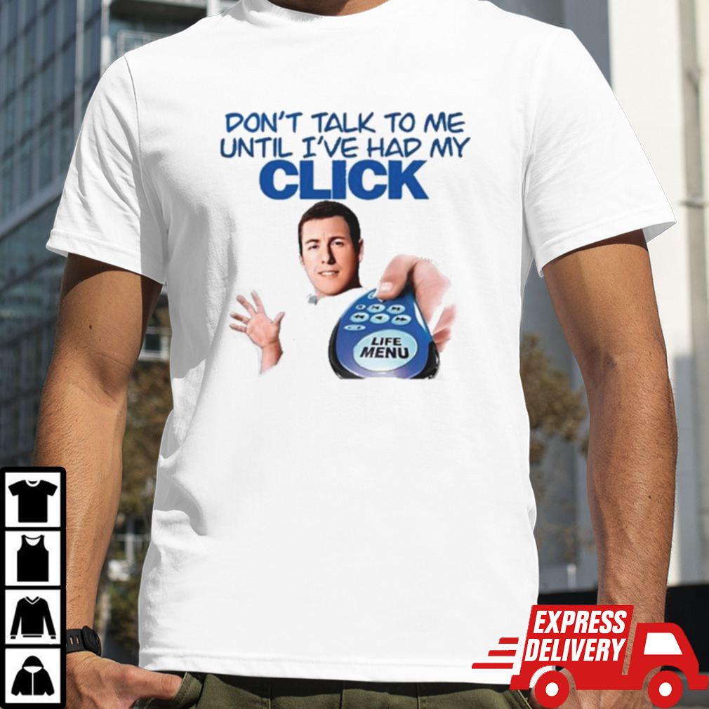 Click Thoughts Don’t Talk To Me Until I’ve Had My Click Shirt