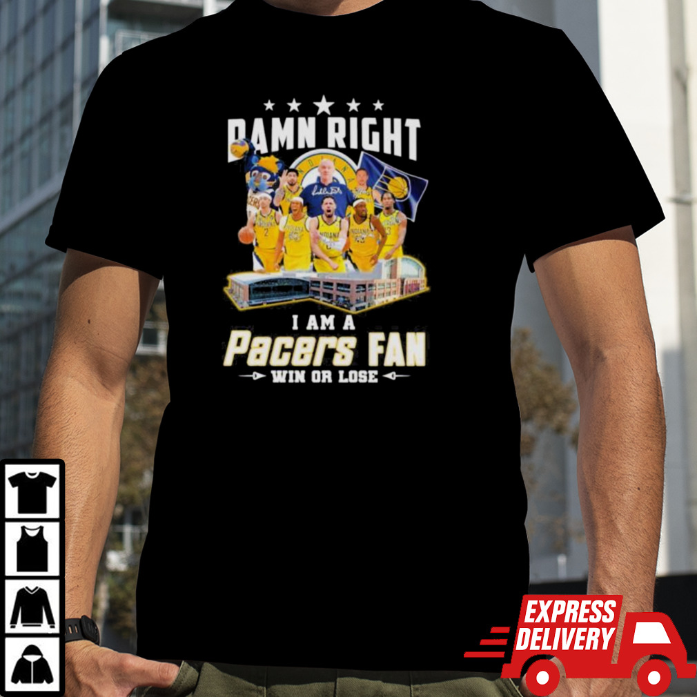 Damn Right I Am A Indiana Pacers Fan Win Or Lose Eastern Conference Finals Signatures Shirt