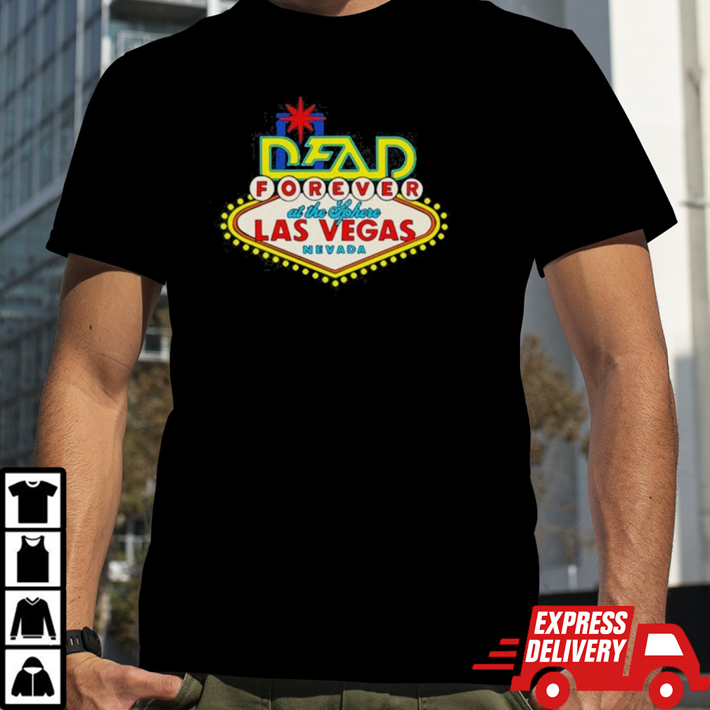 Dead Forever Dead & Company Show At The Sphere Las Vegas, Nevada Shirt