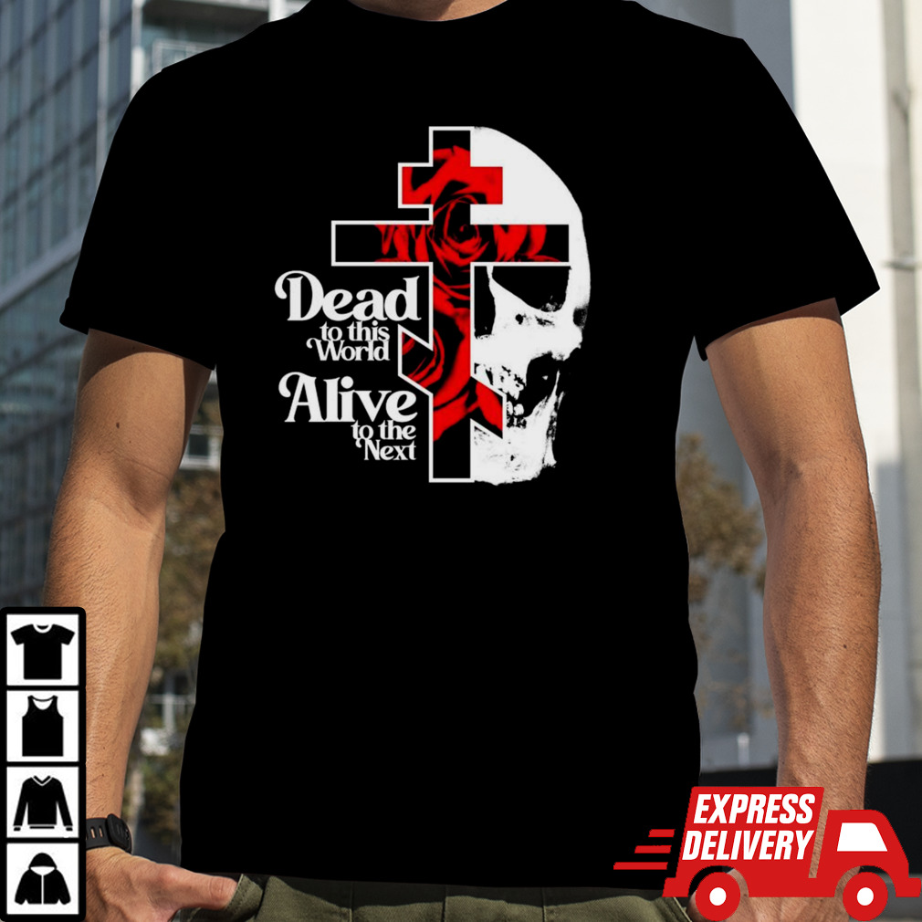 Dead to This World Alive To The Next Orthodox Christian Shirt