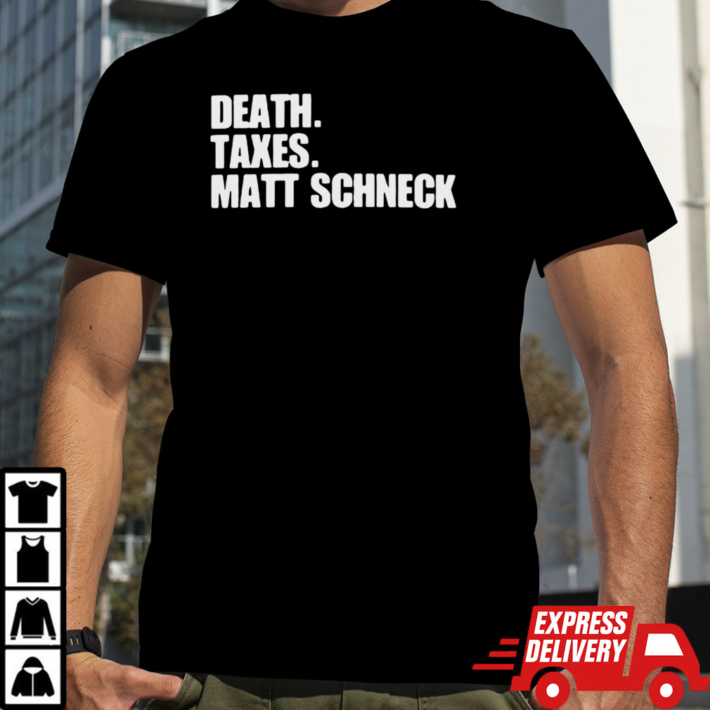 Death taxes Matt Schneck shirt