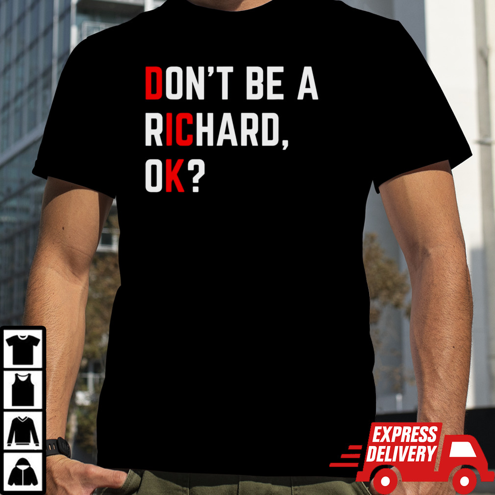 DonT Be A Richard Funny Dick Joke Meme shirt