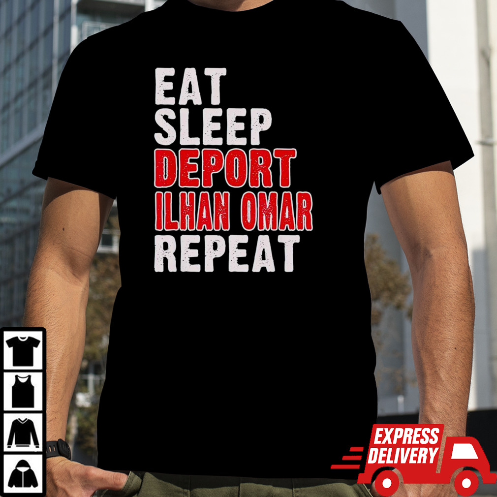 Eat sleep deport Ilhan Omar repeat shirt