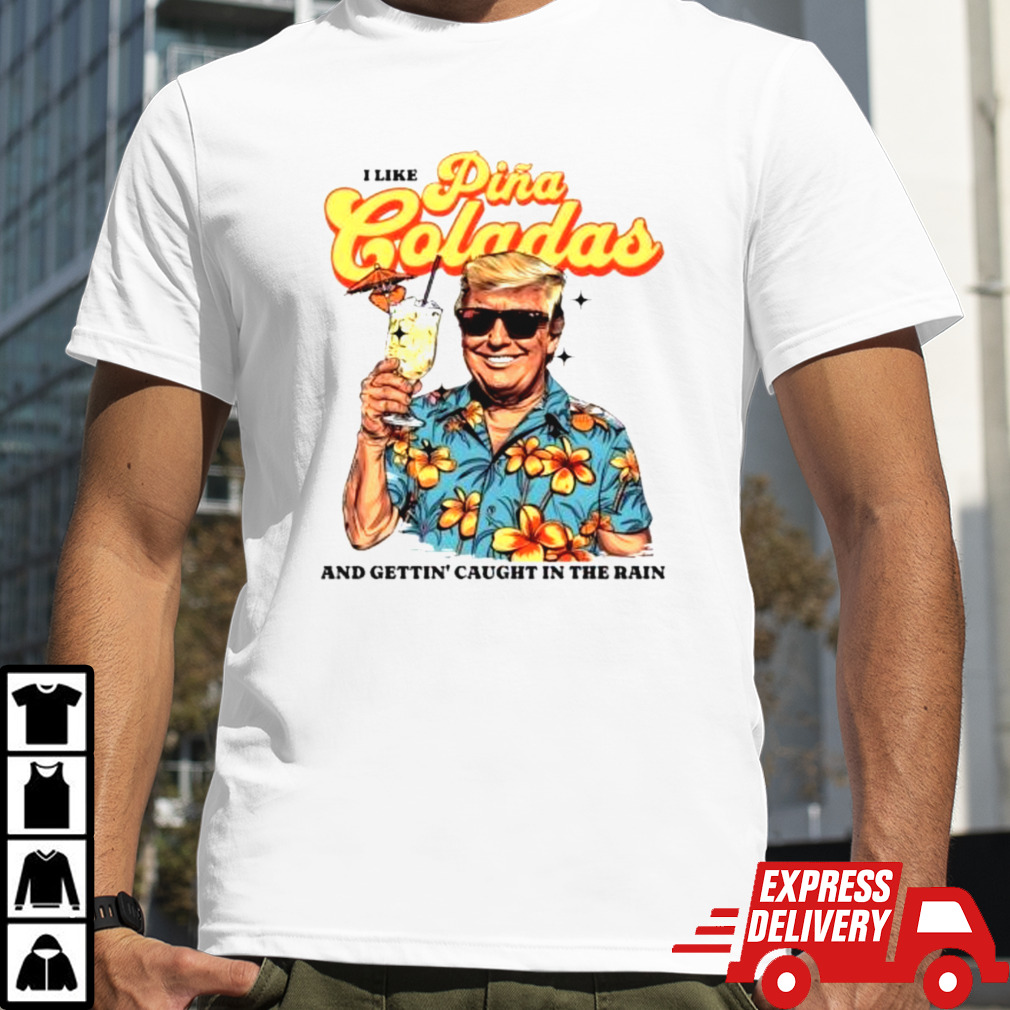 Official Donald Trump Daddy Pina Colada Summer And Getting’ Caught In The Rain Shirt