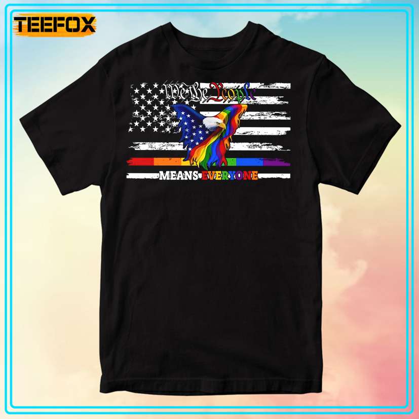 We The People Means Everyone Eagle LGBT T-Shirt