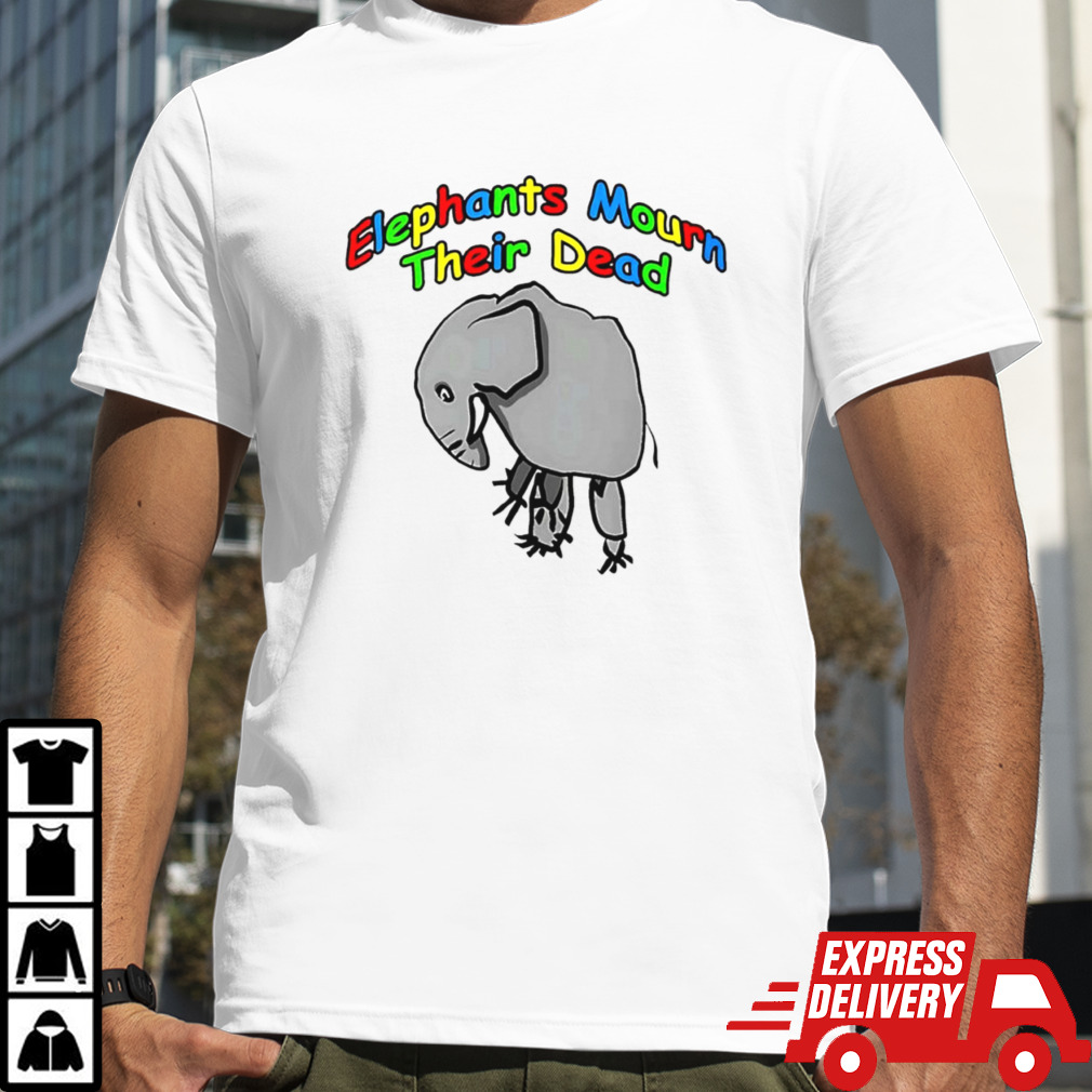 Elephants mourn their dead meme shirt