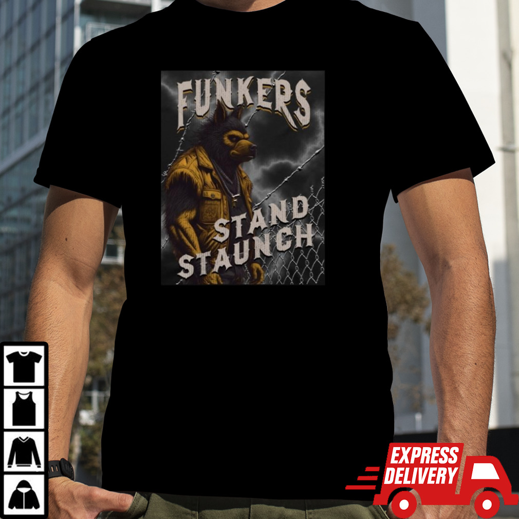 Funkers Stand Staunch Shirt