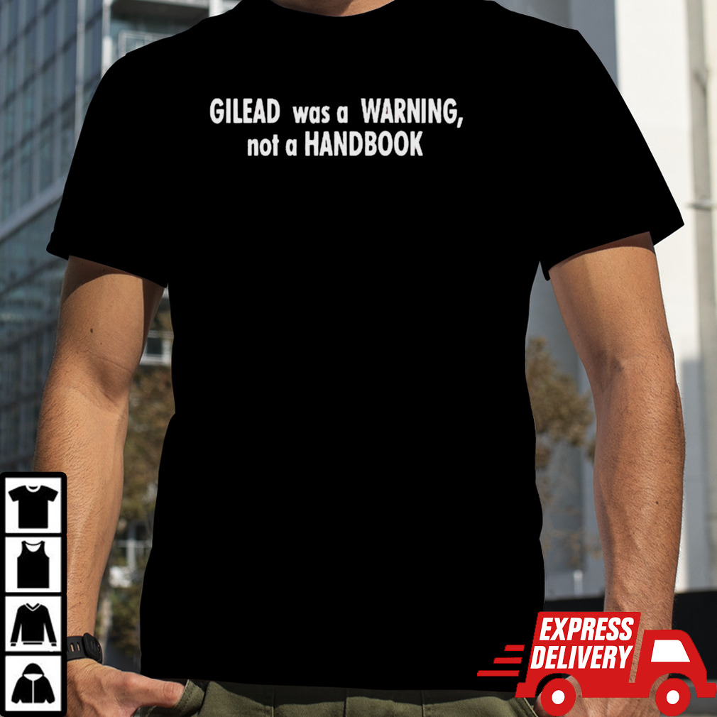 Gilead was a warning not a handbook shirt