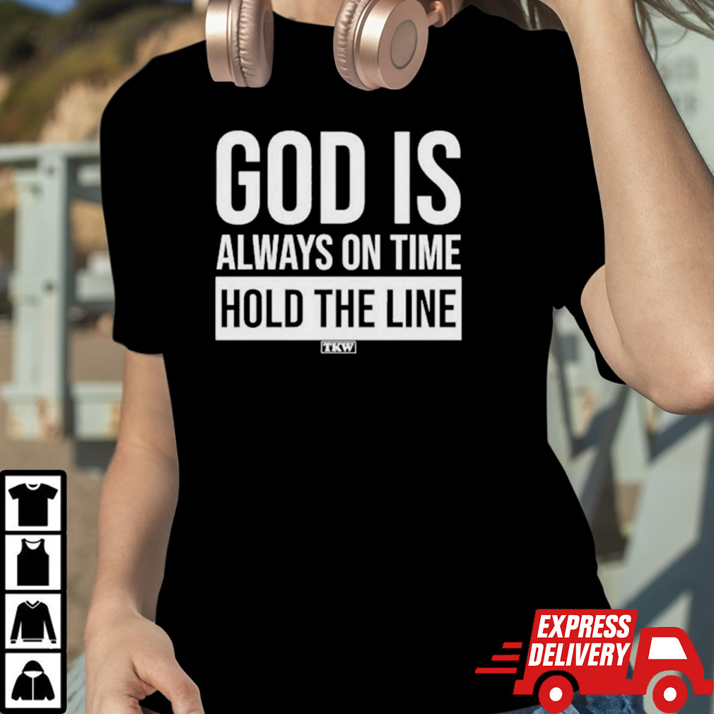 God Is Always On Time Hold The Line T-Shirt