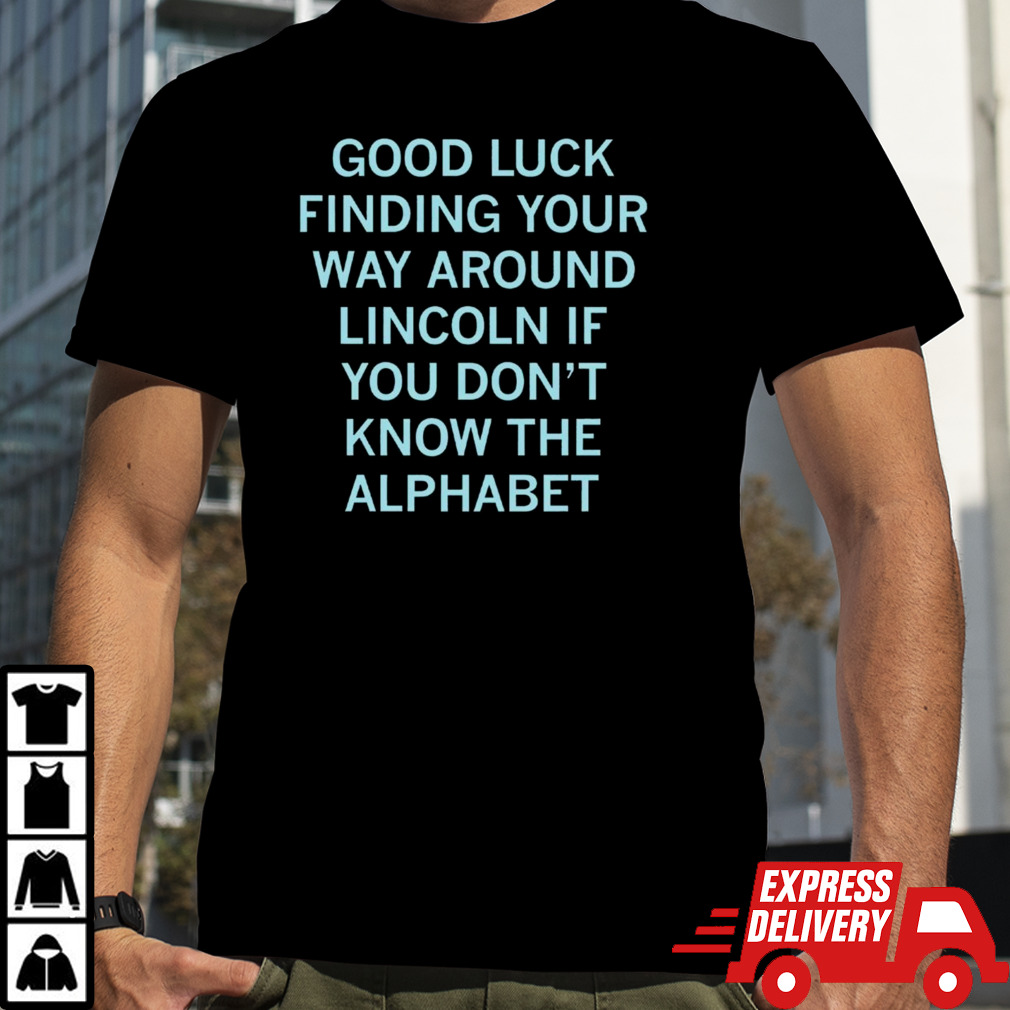 Good luck finding your way around Lincoln if you don’t know the alphabet shirt