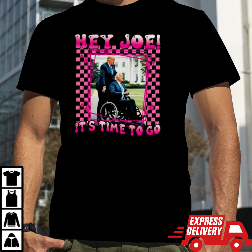 Hey Joe ItS Time To Go Trump 2024 Shirt