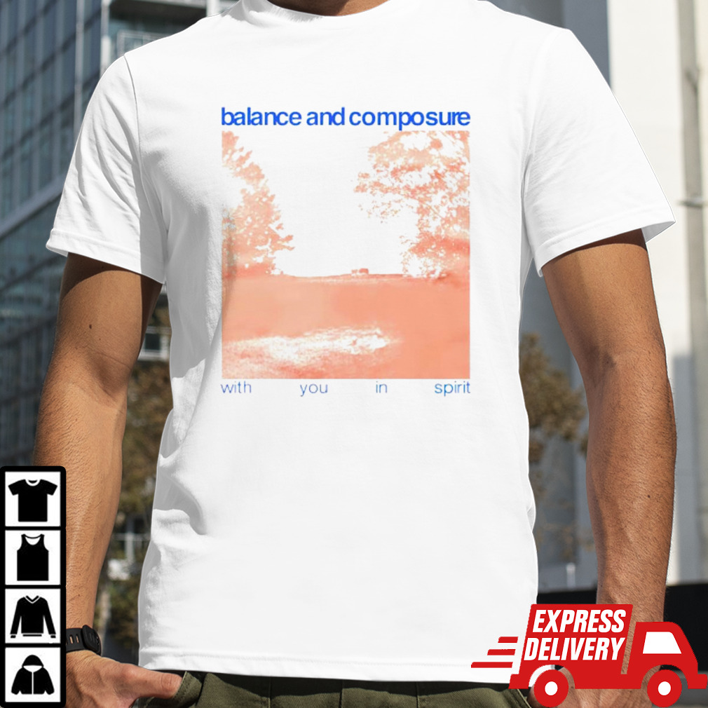 Balance and composure with you in spirit shirt