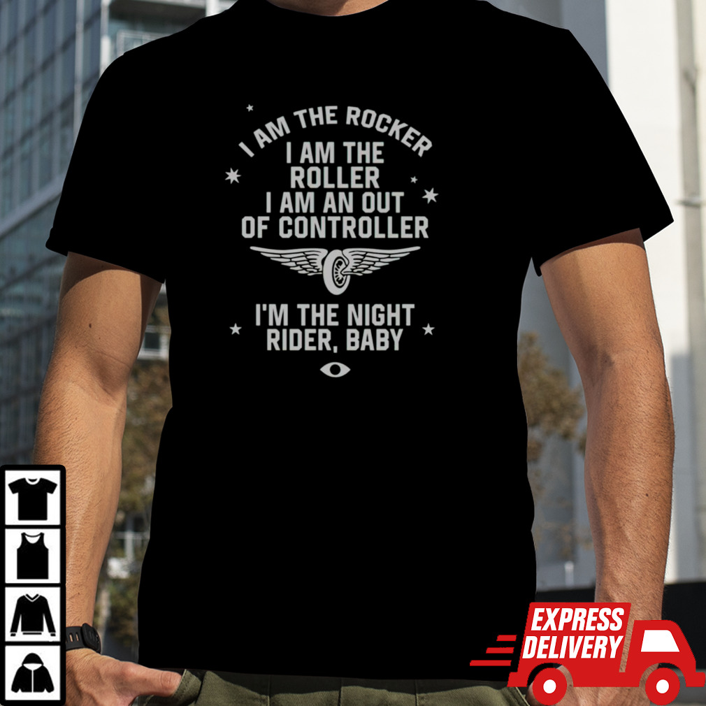 I am the rocker i am the roller i am an out of controller in the night rider baby shirt